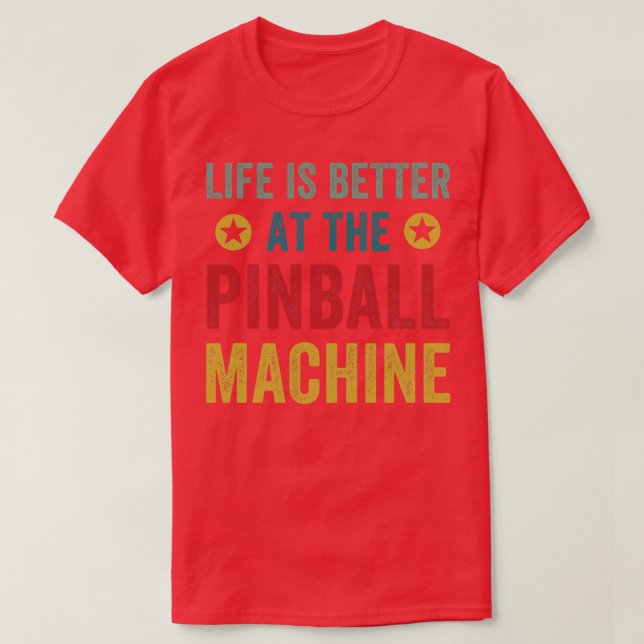 Camiseta La vida es mejor en Pinball Machines Arcade Funn (Diseño del anverso)