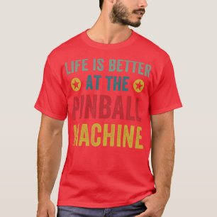 Camiseta La vida es mejor en Pinball Machines Arcade Funn