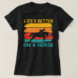 Camiseta La vida es mejor en un caballo, mujeres Chicas ama
