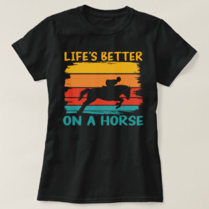 Camiseta La vida es mejor en un caballo, mujeres Chicas ama