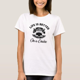 Camiseta La vida es mejor en unas vacaciones de crucero