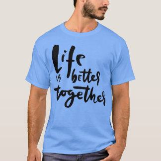 Camiseta La vida es mejor juntos inspirador y estimulante