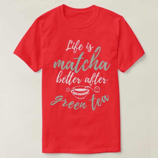 Camiseta La Vida Es Mejor Matcha Después Del Regalo Verde D (Diseño del anverso)