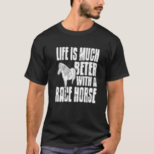 Camiseta La vida es mucho mejor con un caballo de carreras 