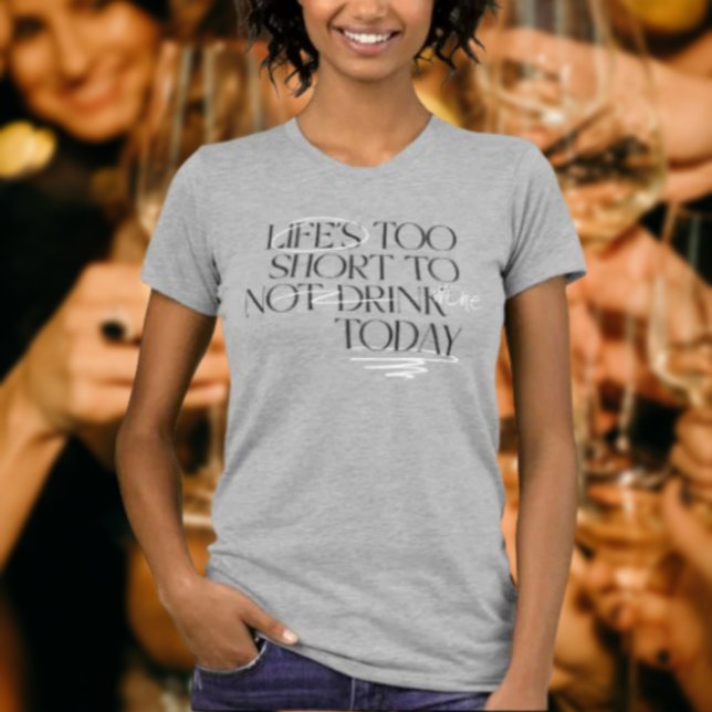 Camiseta La vida es muy corta para no beber... vino - camis (Subido por el creador)