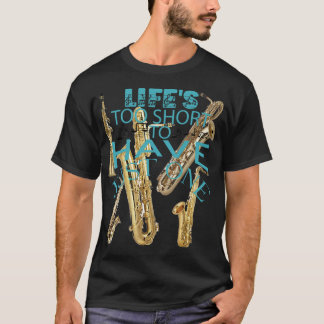 Camiseta La vida es muy corta para tener sólo un saxofón