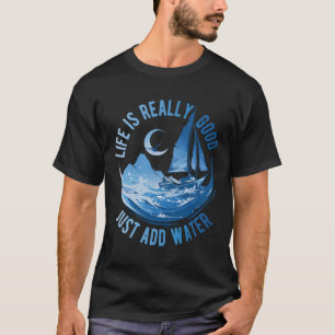Camiseta La vida es realmente buena, solo añade agua, naveg