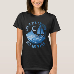 Camiseta La vida es realmente buena, solo añade agua, naveg