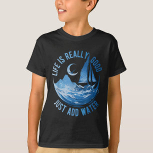 Camiseta La vida es realmente buena solo añade agua Navegan