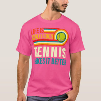 Camiseta La Vida Es Realmente Buena Tenis Lo Hace Mejor Ten