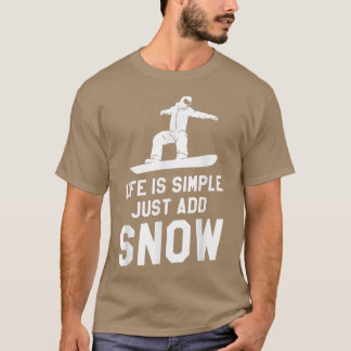 Camiseta La Vida Es Simple Simplemente Añade Nieve Snowboar