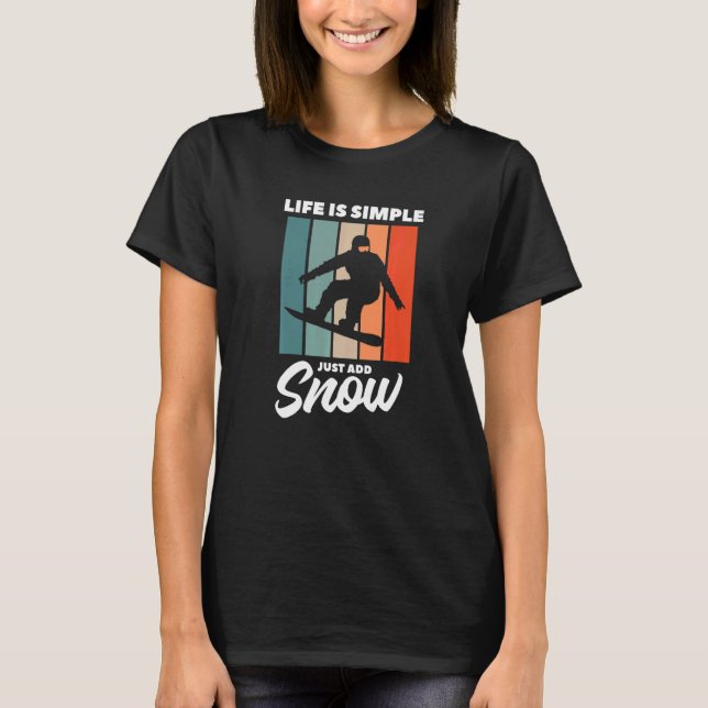 Camiseta La Vida Es Simple Simplemente Añade Nieve Snowboar (Anverso)