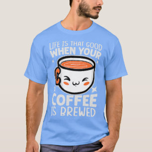 Camiseta La Vida Es Tan Buena Cuando Tu Café Se Hace Gracio