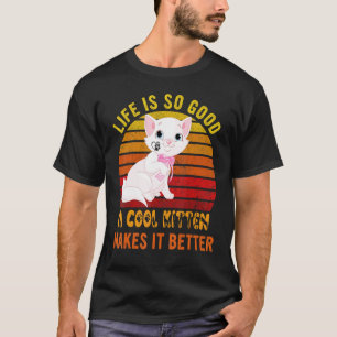 Camiseta La vida es tan buena un gatito genial la hace aún