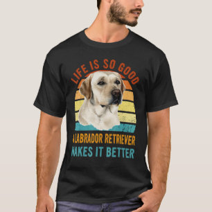 Camiseta La vida es tan buena un labrador retriever la hace
