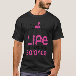 Camiseta La Vida Es Todo Sobre Equilibrio Y Flamingo Guay