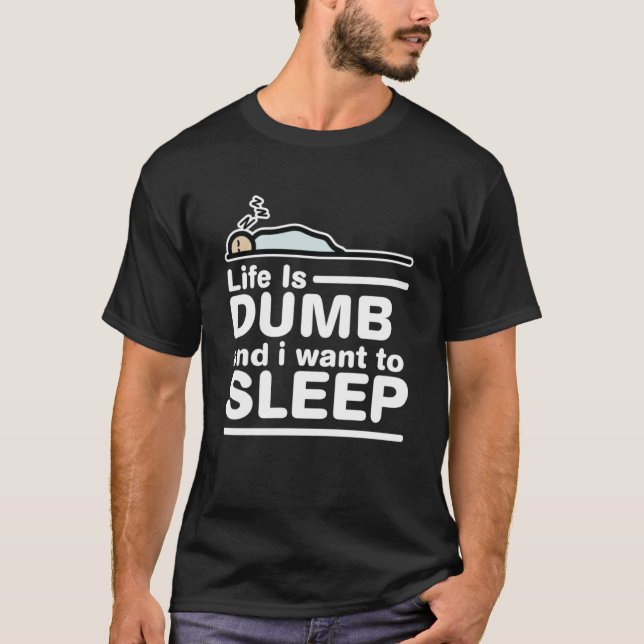 Camiseta La vida es tonta y quiero dormir memes sarcásticos (Anverso)