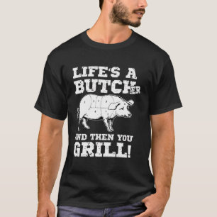 Camiseta La Vida Es Un Carnicero Y Después Tú Carnicero De