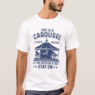 Camiseta La vida es un carrusel, todo lo que tienes que hac