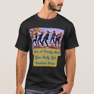 Camiseta La vida es un fiesta y sólo te invitan una vez.