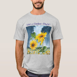 Camiseta ¡La vida es un jardín cavar! Girasol