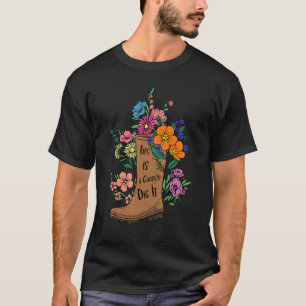 Camiseta La vida es un jardín, ¡cávenlo! Jardinero Jardiner