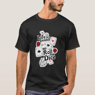 Camiseta ¡La vida es un juego, así que ruede los dados!