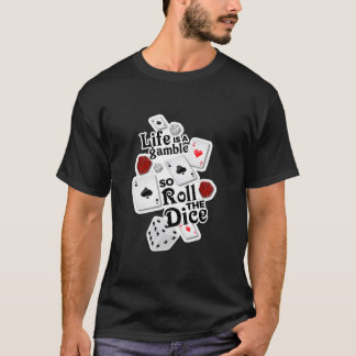 Camiseta ¡La vida es un juego, así que ruede los dados!