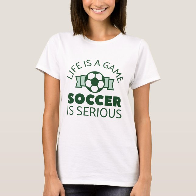 Camiseta La Vida Es Un Juego El Fútbol Es Serio (Anverso)