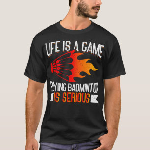Camiseta La vida es un juego Jugar bádminton es divertido s