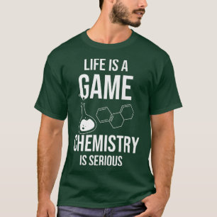 Camiseta La Vida Es Un Juego La Química Es Un Estudiante De