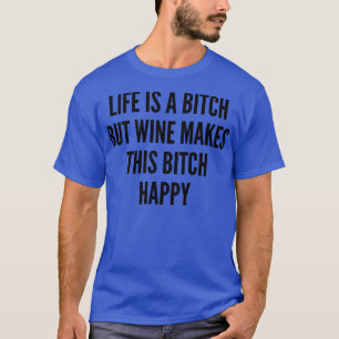 Camiseta La Vida Es Un Pero El Vino Hace Que Este Feliz Amo