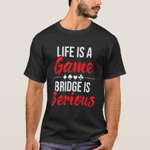 Camiseta La Vida Es Un Puente De Juego Es Serio - Bridge Pl