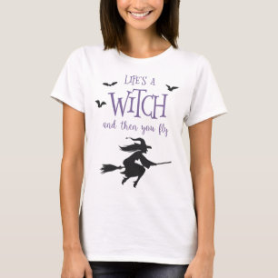 Camiseta La vida es una bruja y entonces usted vuela