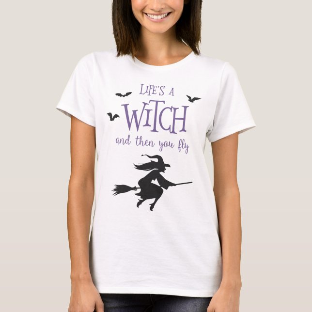 Camiseta La vida es una bruja y entonces usted vuela (Anverso)