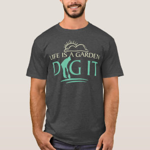 Camiseta La vida es una excavación de jardín Gardening Flor