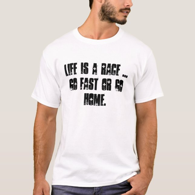 Camiseta La vida es una raza… va rápidamente o va a casa (Anverso)