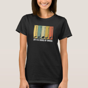Camiseta La Vida Es Una Serie De Elecciones Jugador De Golf