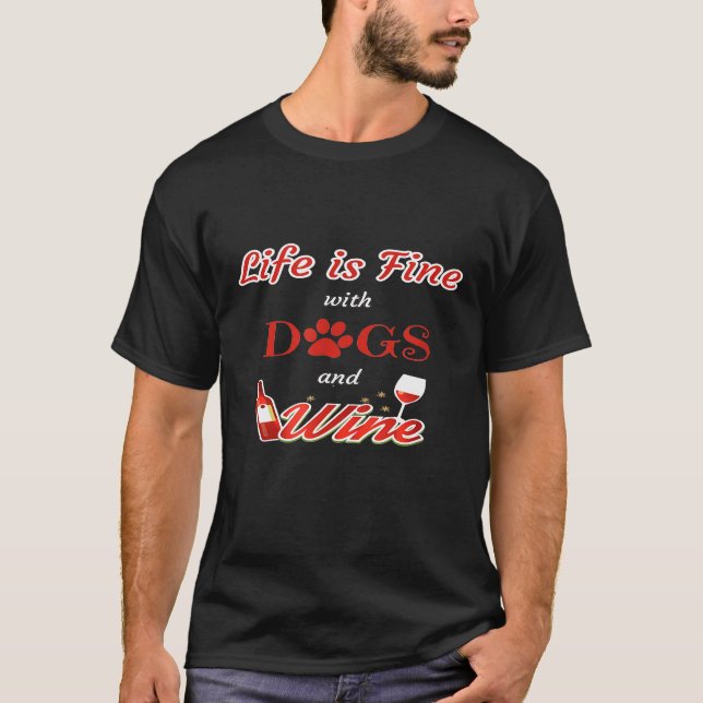 Camiseta La Vida Está Bien Con Perros Y Vino De Perro (Anverso)