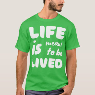 Camiseta La Vida Está Destinada A Vivir