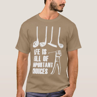Camiseta La vida está llena de importantes opciones de golf