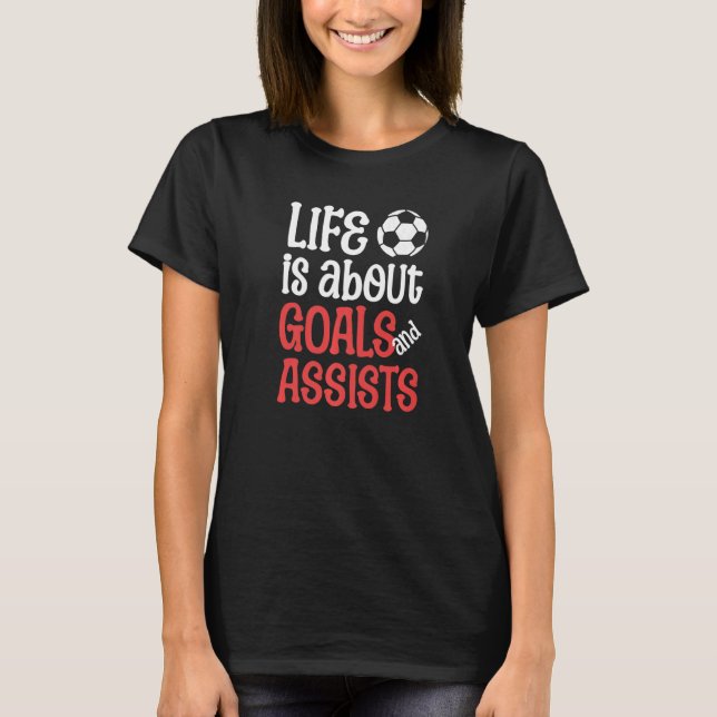 Camiseta La vida futbolística es acerca de los Objetivos y  (Anverso)