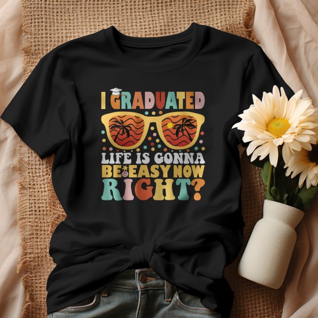 Camiseta La Vida Graduada Será Fácil Ahora Mismo (Subido por el creador)