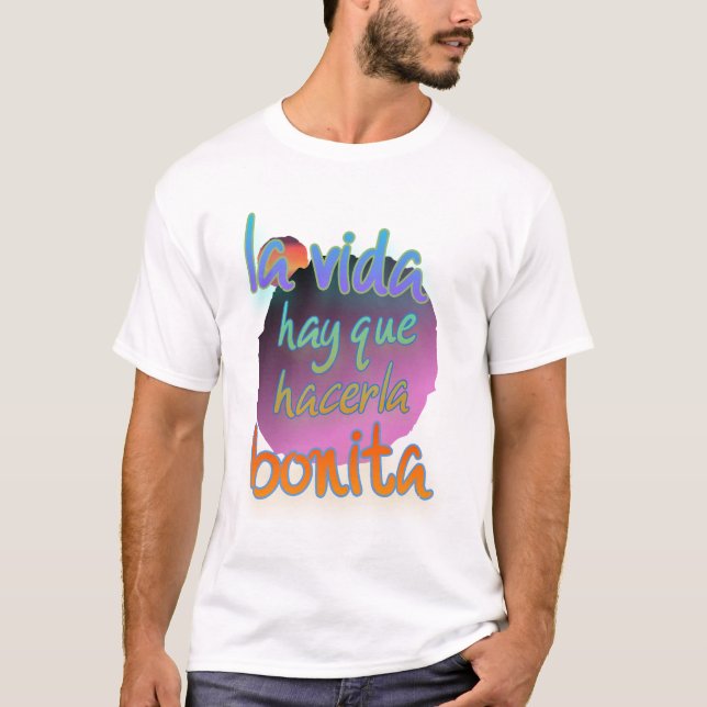 Camiseta La vida hay que hacerla bonita (Anverso)