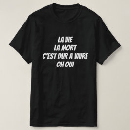 Camiseta La vida, la muerte, es difícil vivir. Oh, sí