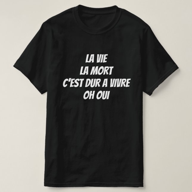 Camiseta La vida, la muerte, es difícil vivir. Oh, sí (Diseño del anverso)