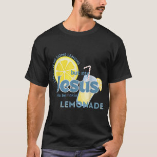 Camiseta La Vida Me Dio Algunos Lemones Pero Mi Jesús Que E