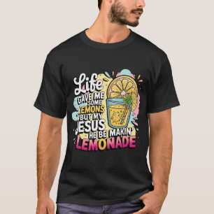 Camiseta La Vida Me Dio Algunos Limones Pero Mi Jesús Él Es