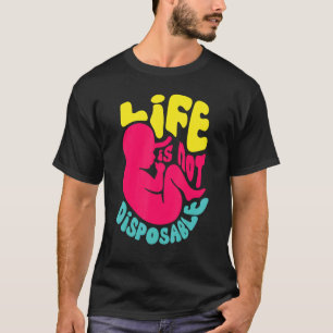 Camiseta La vida no es desechable Pro-vida Anti-aborto