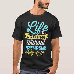 Camiseta La vida no es nada sin amistad